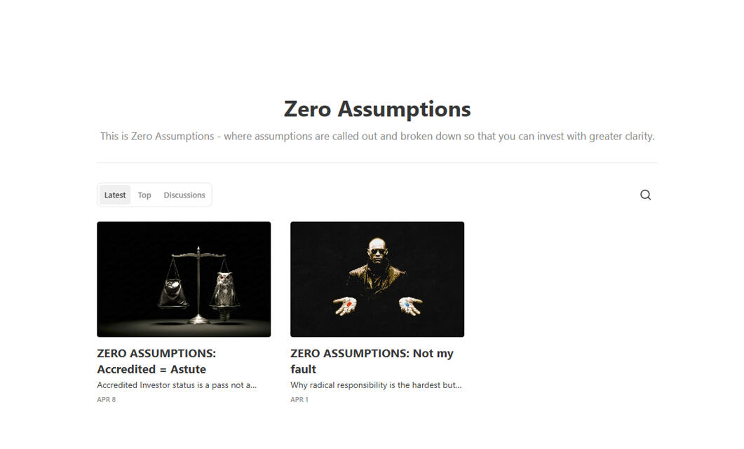 Zero Assumptions - where assumptions are called out and broken down so that you can invest with greater clarity.